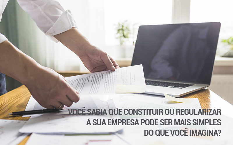 Você sabia que constituir ou regularizar a sua empresa pode ser mais simples do que você imagina?